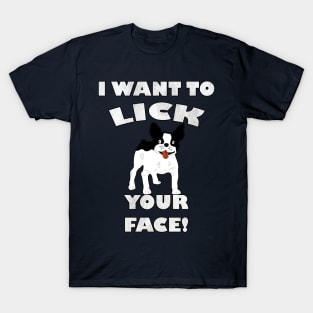 Funny French Bulldog I Want To Lick Your Face! Frenchie Gift T-Shirt